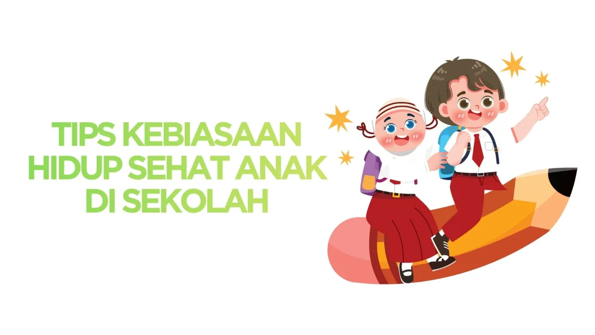 Tips Membentuk Kebiasaan Hidup Sehat Pada  Anak di Sekolah